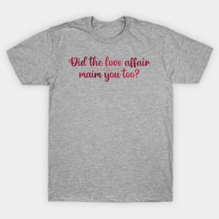 Did the Love Affair Maim You Too? Taylor Swift T-Shirt